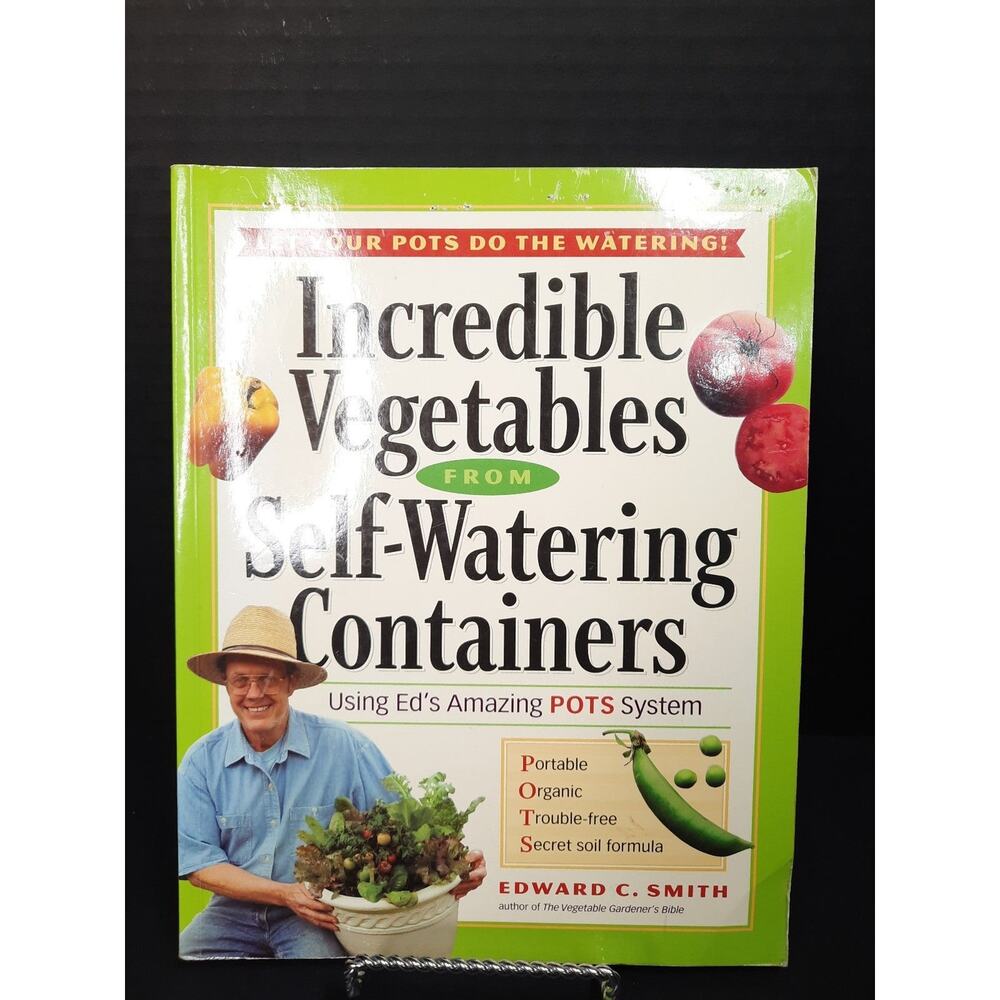 Incredible Vegetables from Self-Watering Containers by Edward C. Smith Book